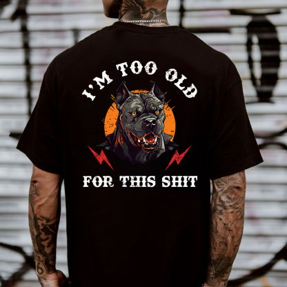 I'm Too Old For This Shit T-shirt