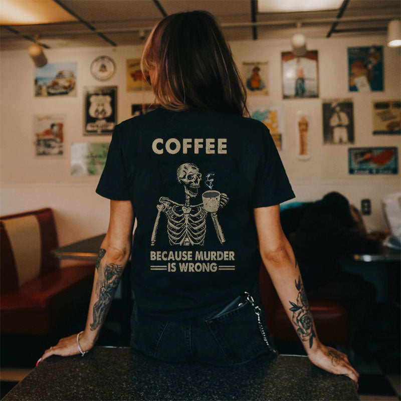 COFFEE BECAUSE MURDER IS WRONG Skeleton Print Women's T-shirt