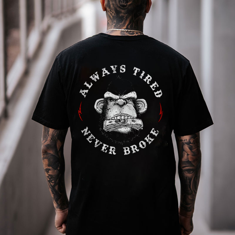 ALWAYS TIRED NEVER BROKE Black Print T-shirt