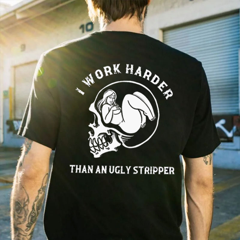 I WORK HARDER THAN AN UGLY STRIPPER Sexy Lady In Skull Black Print T-shirt