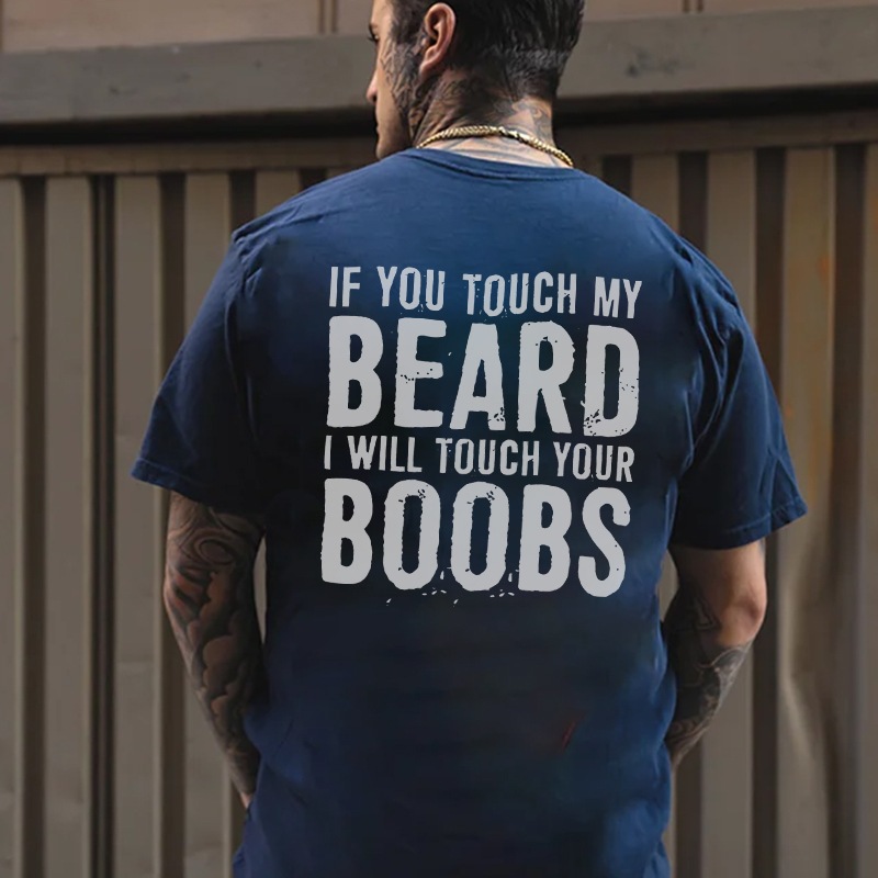 IF YOU TOUCH MY BEARD I WILL TOUCH YOUR BOOBS Black Print T-Shirt