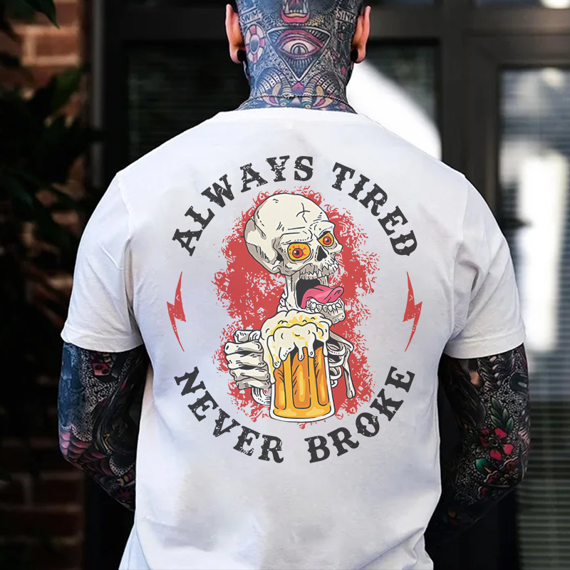 ALWAYS TIRED NEVER BROKE Beer Skull Black Print T-shirt