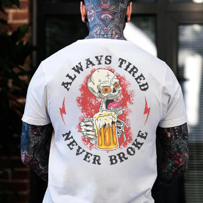 ALWAYS TIRED NEVER BROKE Beer Skull Black Print T-shirt