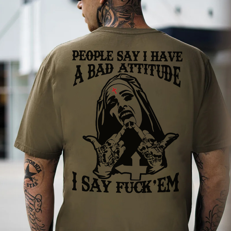 PEOPLE SAY I HAVE A BAD ATTITUDE I SAY FUCK'EM Defiant Nun Print Men's T-Shirt