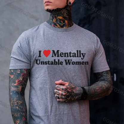 I LOVE MENTALLY UNSTABLE WOMEN Print Men's T-Shirt