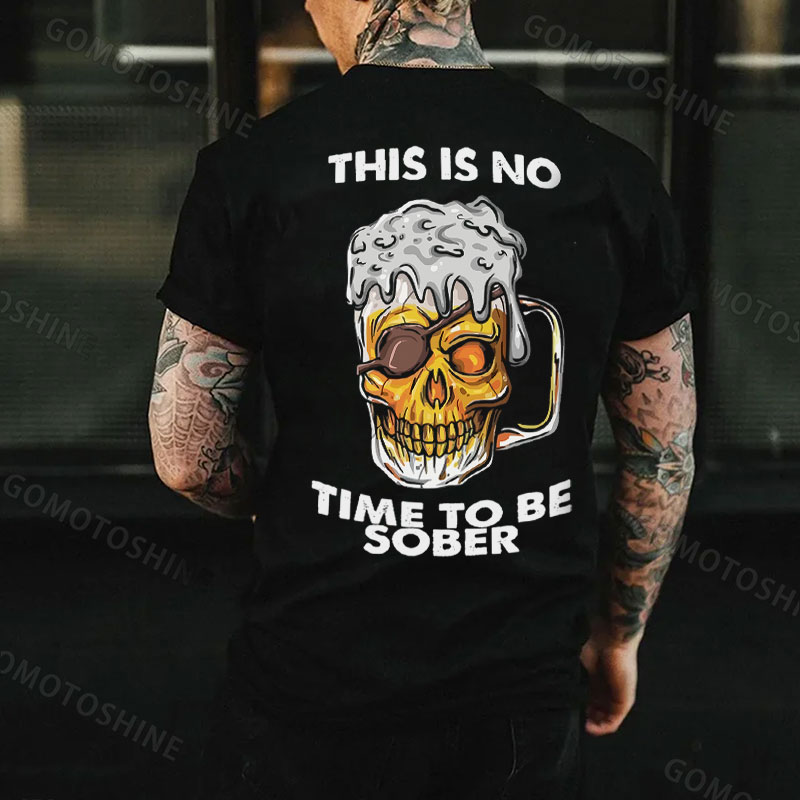 THIS IS NO TIME TO BE SOBER Skull Beer Print Men's T-Shirt