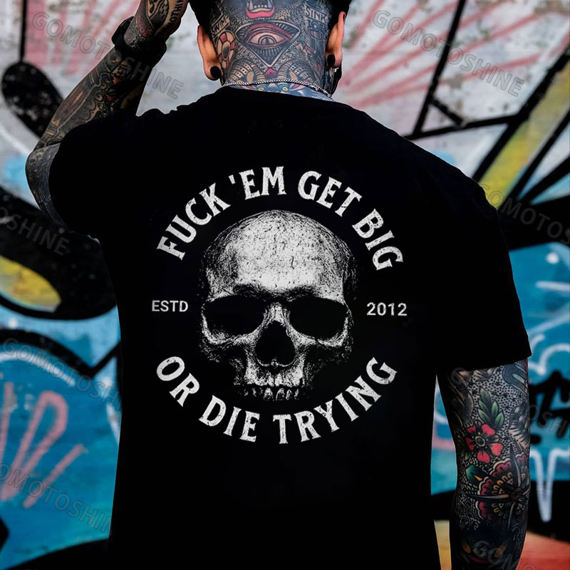 FUCK'EM GET BIG OR DIE TRYING Skull Print Men's T-Shirt