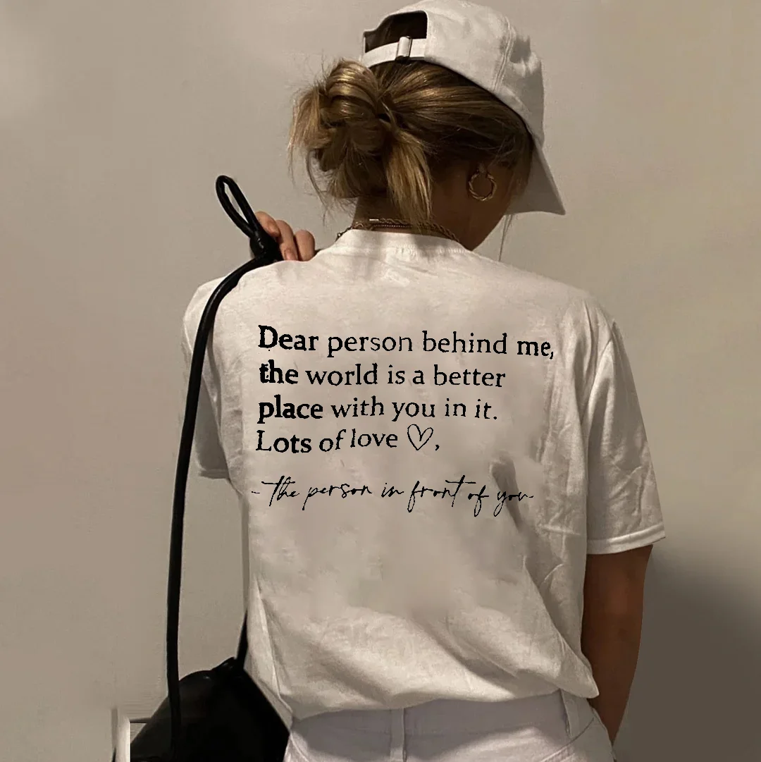 Dear Person Behind Me. The World Is A Better Place With You In It. T-shirt