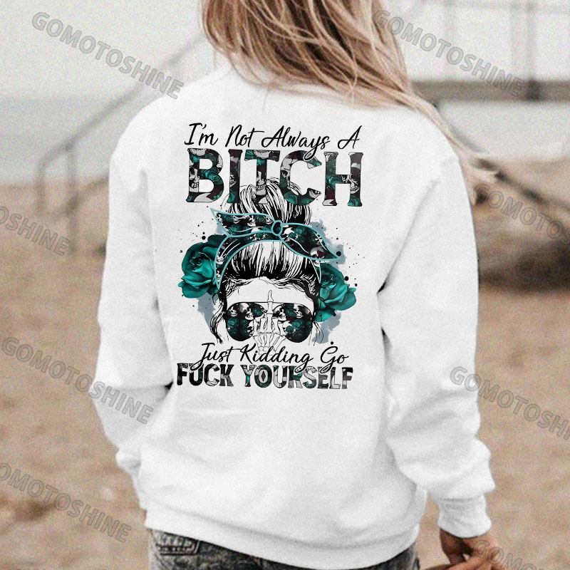 I'M NOT ALWAYS A BITCH Print Women's Hoodie