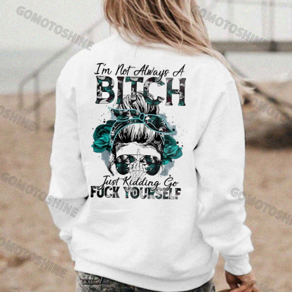 I'M NOT ALWAYS A BITCH Print Women's Hoodie