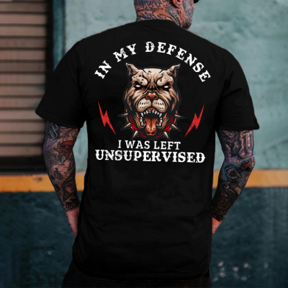 In My Defense I Was Left Unsupervised T-shirt