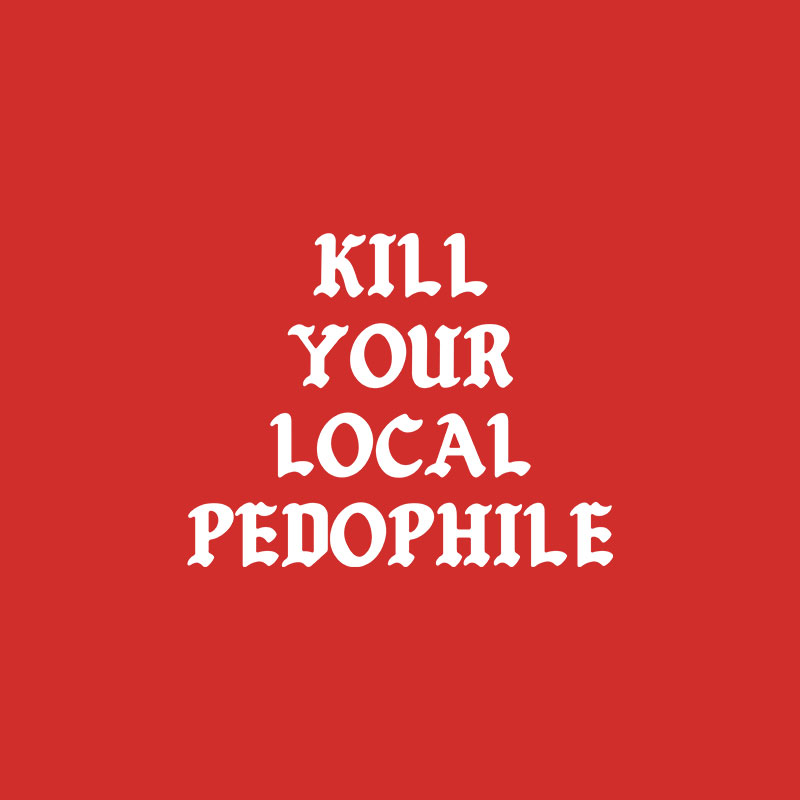 KILL YOUR LOCAL PEDOPHILE Letter Graphic Print T-shirt