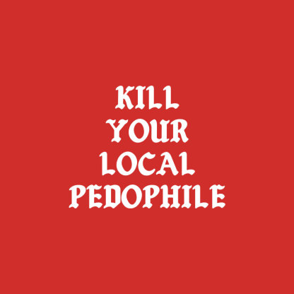 KILL YOUR LOCAL PEDOPHILE Letter Graphic Print T-shirt