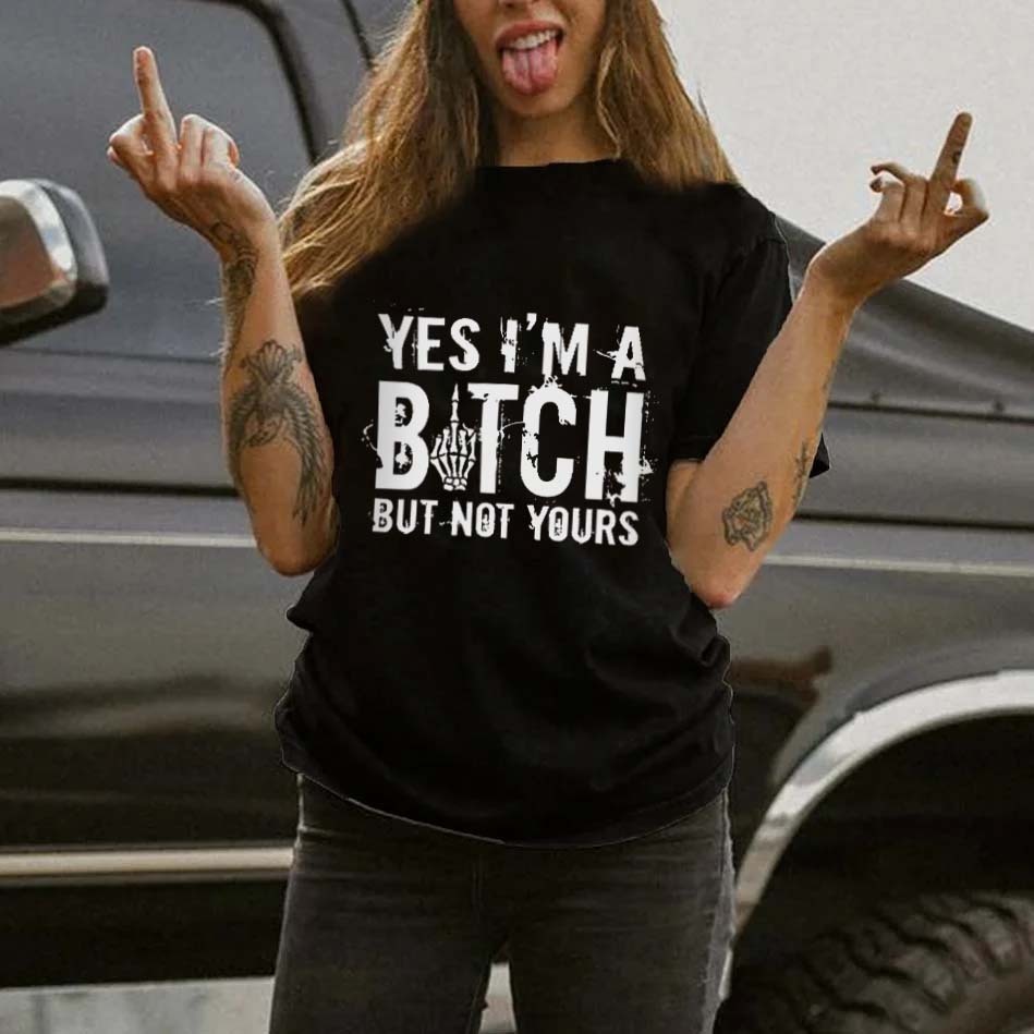 YES I'M A BITCH BUT NOT YOURS Print Women's T-shirt