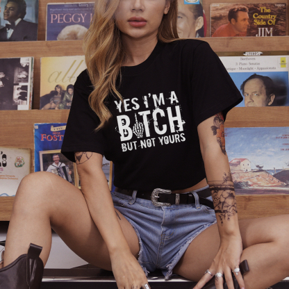 YES I'M A BITCH BUT NOT YOURS Print Women's T-shirt