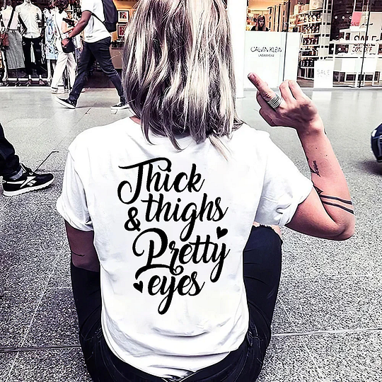 THICK THIGHS PRETTY EYES Print Women's T-shirt