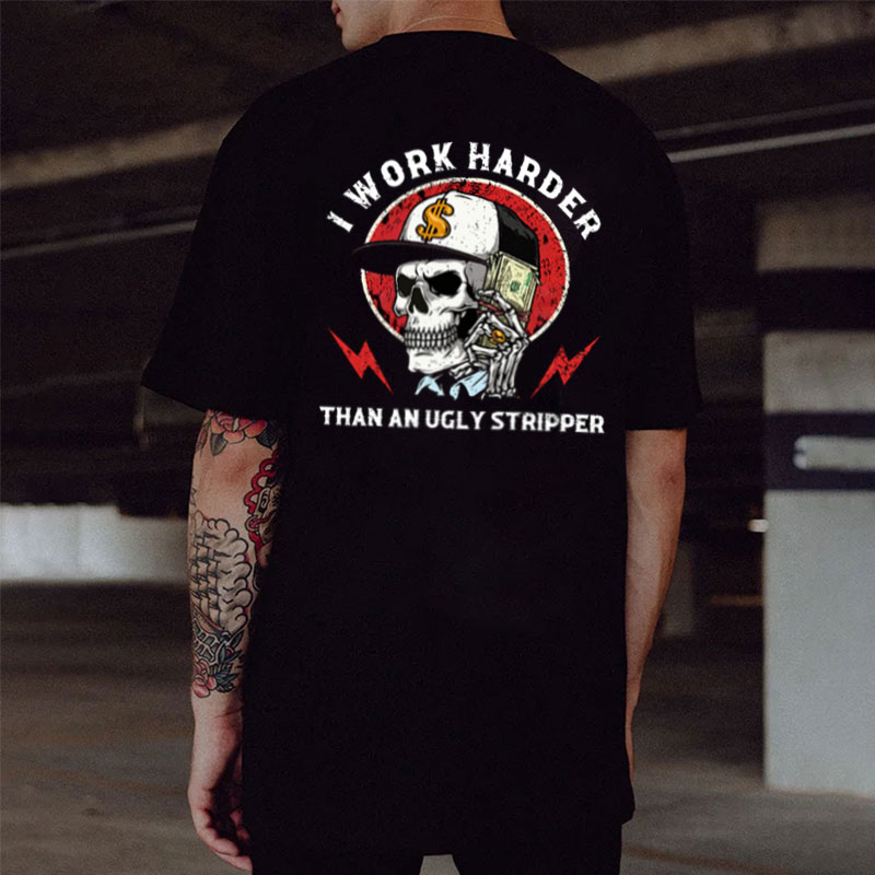 I WORK HARDER THAN AN UGLY STRIPPER Skull Black Print T-shirt