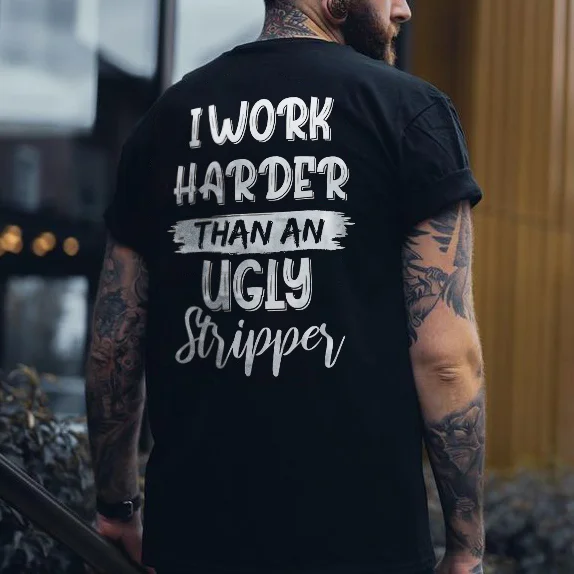 I WORK HARDER THAN AN UGLY STRIPPER Print Men's T-shirt