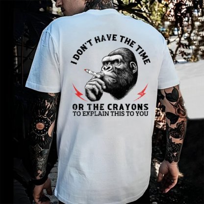 I DON'T HAVE THE TIME OR THE CRAYONS Chimpanzee Print Men's T-shirt