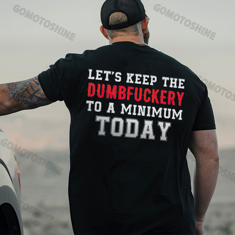 LET'S KEEP THE DUMBFUCKERY TO A MINIMUM TODAY Print Men's T-Shirt