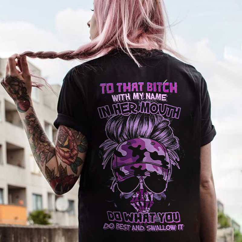 TO THAT BITCH WITH MY NAME IN HER MOUTH Skeleton Lady Print Women's T-shirt