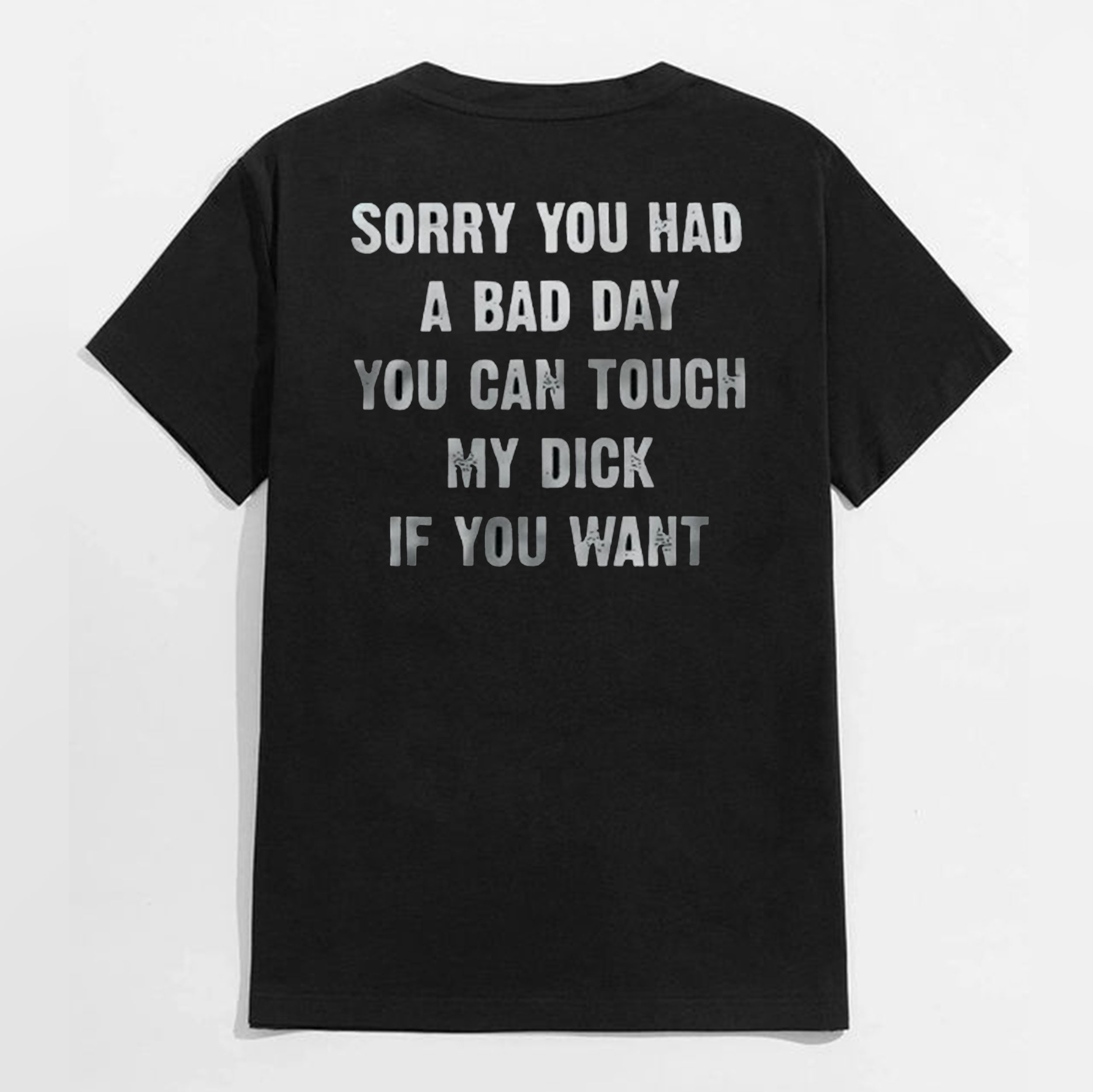 SORRY YOU HAVE A BAD DAY Black Print T-shirt