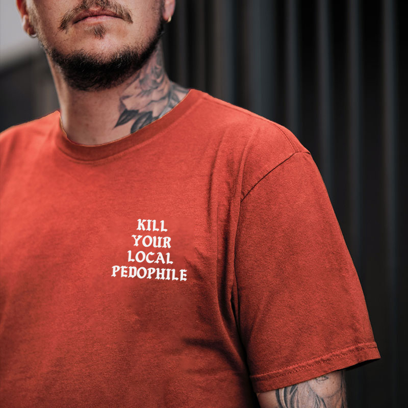 KILL YOUR LOCAL PEDOPHILE Letter Graphic Print T-shirt