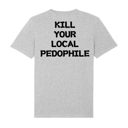 KILL YOUR LOCAL PEDOPHILE Letter Graphic Print T-shirt