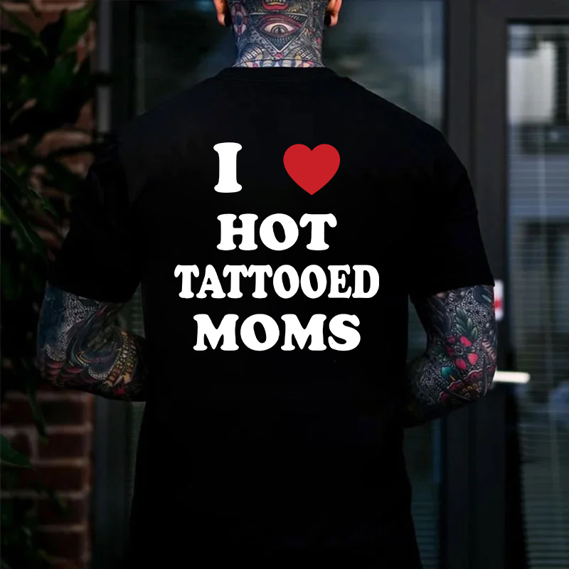 I LOVE HOT TATTOOED MOMS Letter Black Print T-shirt