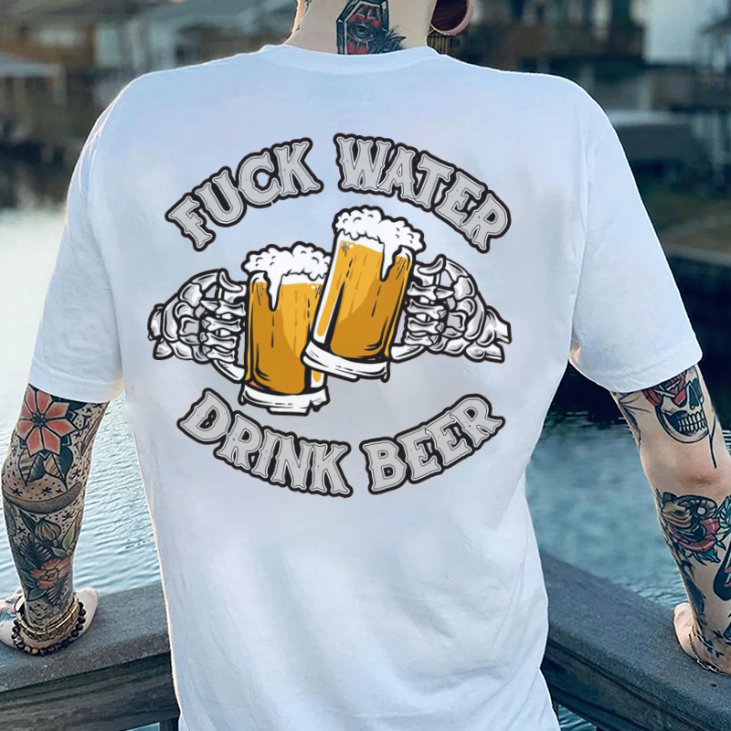 FUCK WATER DRINK BEER Cheerful Time Graphic Black Print T-shirt