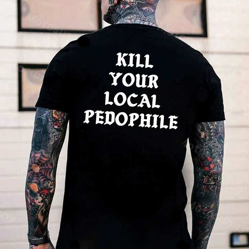 KILL YOUR LOCAL PEDOPHILE Letter Graphic Print T-shirt