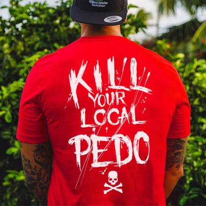 KILL YOUR LOCAL PEDO Red Letter White Print T-shirt