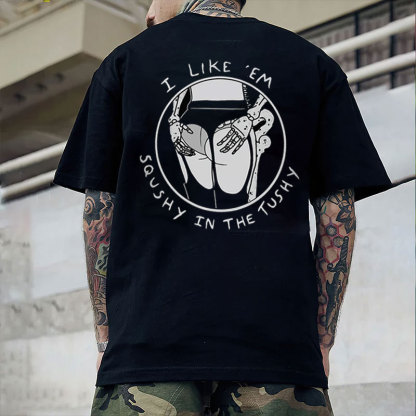 I LIKE'EM SQUSHY IN THE TUSHY Sexy Ass Black Print T-shirt