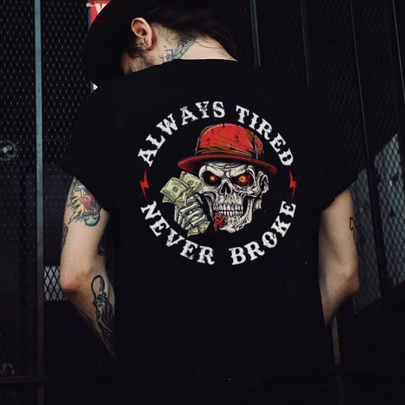 ALWAYS TIRED NEVER BROKE Skull Black Print T-shirt