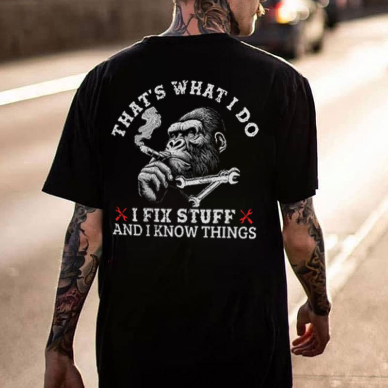THAT'S WHAT I DO I FIX STUFF AND I KNOW THINGS Chimpanzee Black Print T-shirt