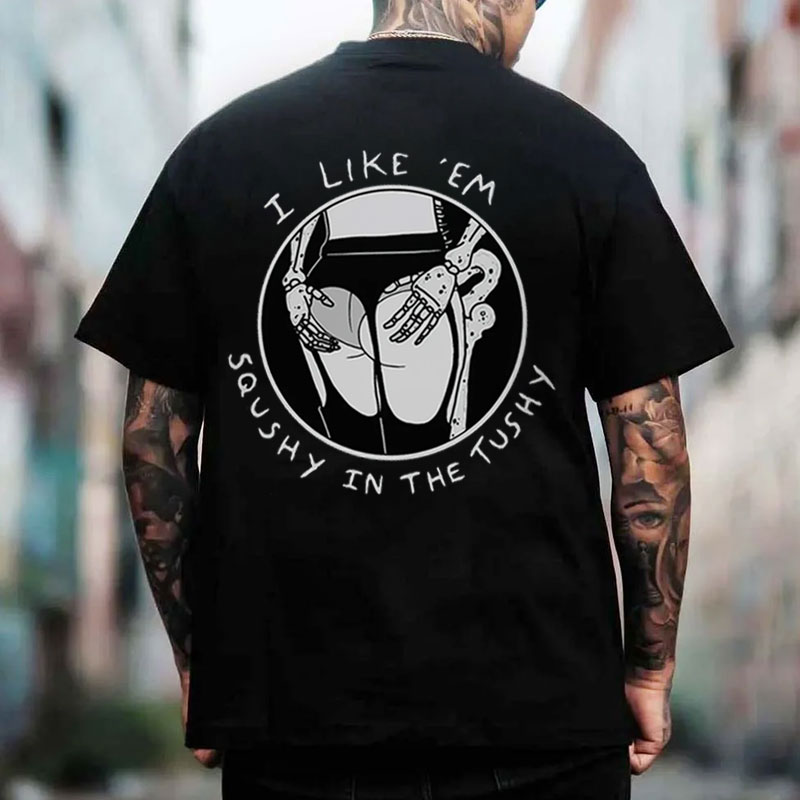 I LIKE'EM SQUSHY IN THE TUSHY Sexy Ass Black Print T-shirt