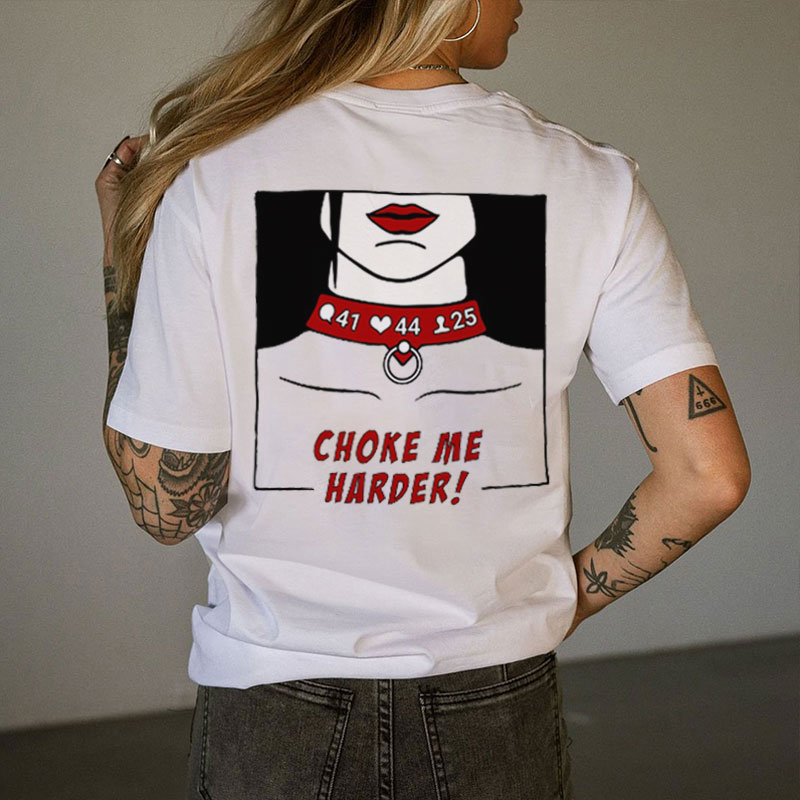 CHOKE ME HARDER Print Women's T-shirt