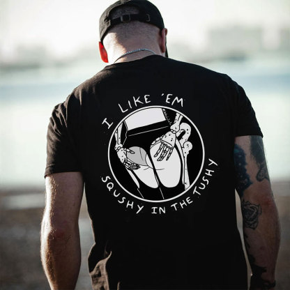 I LIKE'EM SQUSHY IN THE TUSHY Sexy Ass Black Print T-shirt