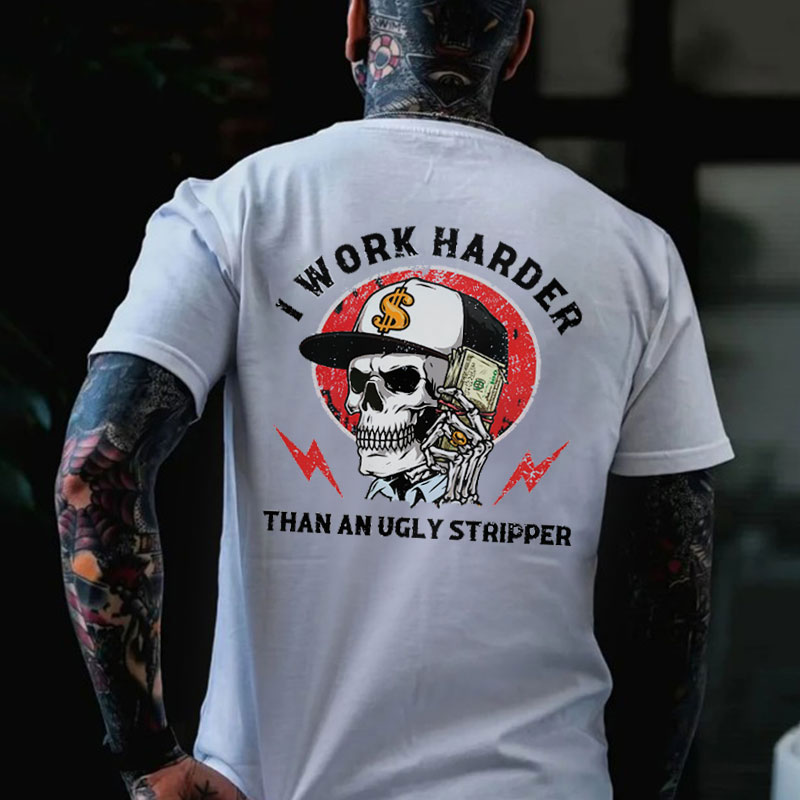 I WORK HARDER THAN AN UGLY STRIPPER Skull Black Print T-shirt
