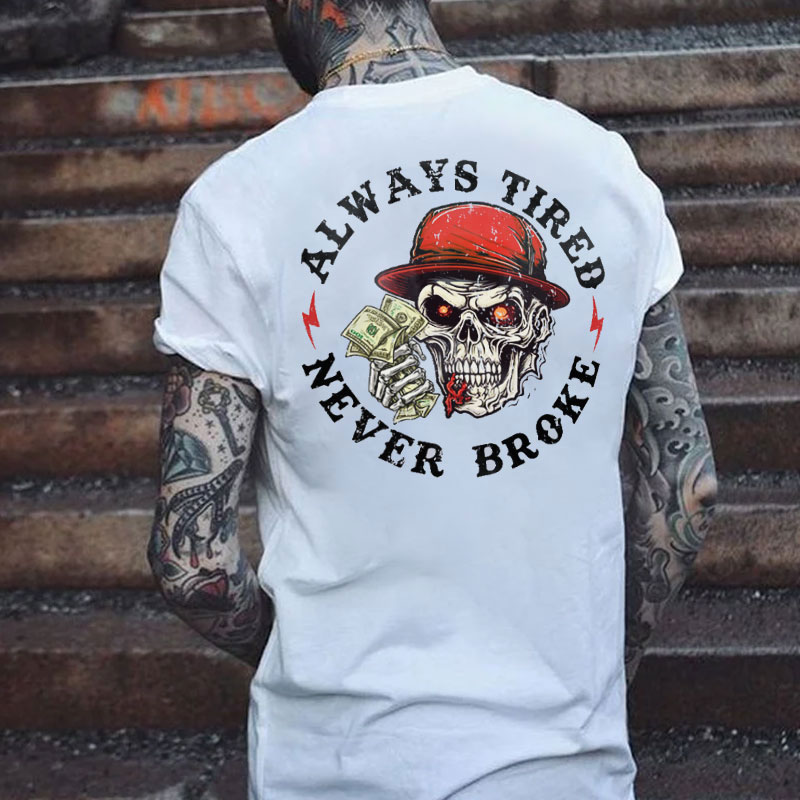 ALWAYS TIRED NEVER BROKE Skull Black Print T-shirt