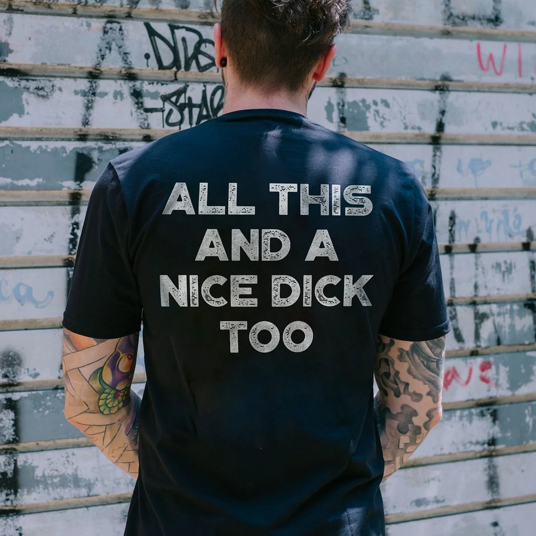 ALL THIS AND A NICE DICK TOO Print Men's T-shirt