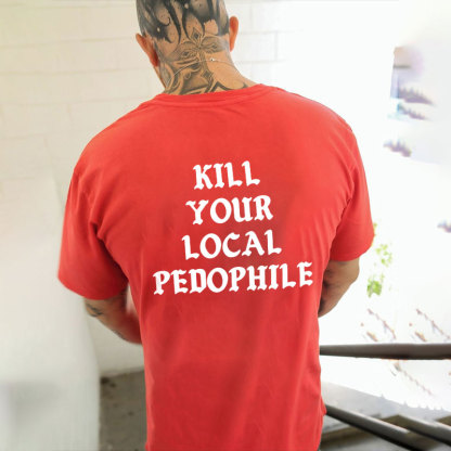 KILL YOUR LOCAL PEDOPHILE Letter Graphic Print T-shirt