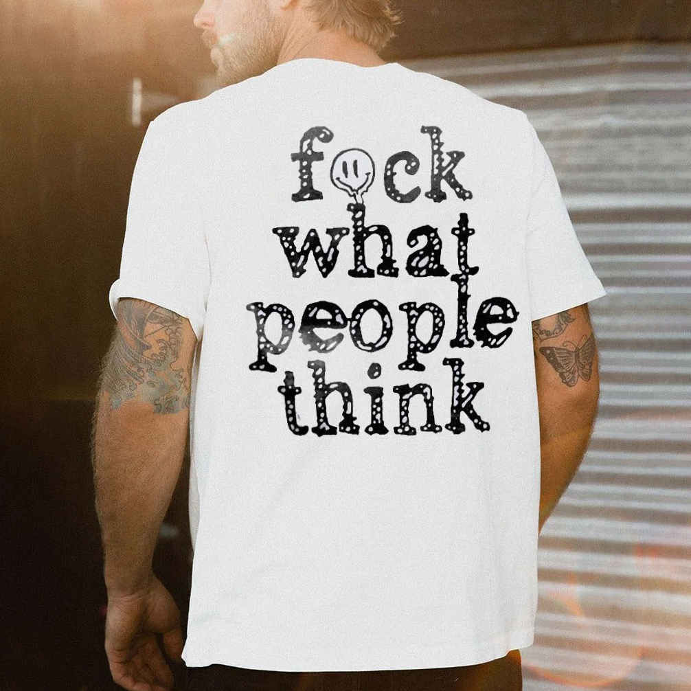 FUCK WHAT PEOPLE THINK Letter White Print T-shirt
