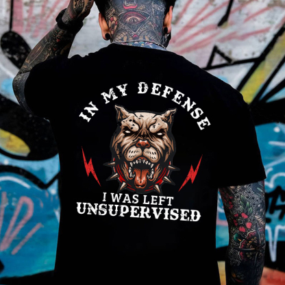 In My Defense I Was Left Unsupervised T-shirt