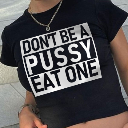 DON'T BE A PUSSY EAT ONE Women's Cropped T-shirt