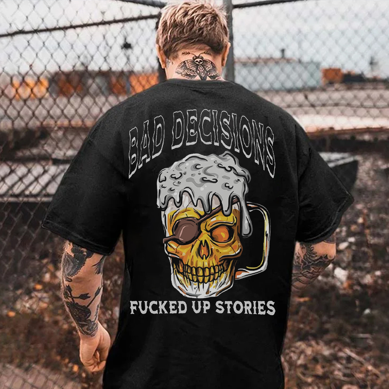 BAD DECISIONS FUCKED UP STORIES Skull Beer Print Men's T-shirt