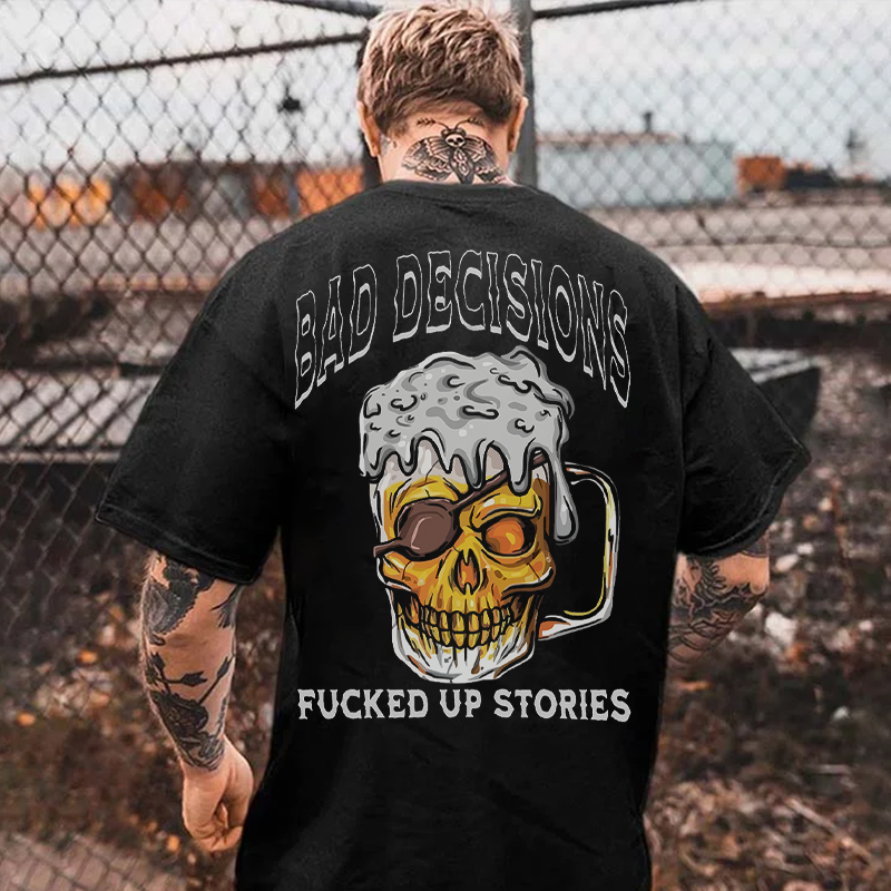 BAD DECISIONS FUCKED UP STORIES Skull Beer Print Men's T-shirt