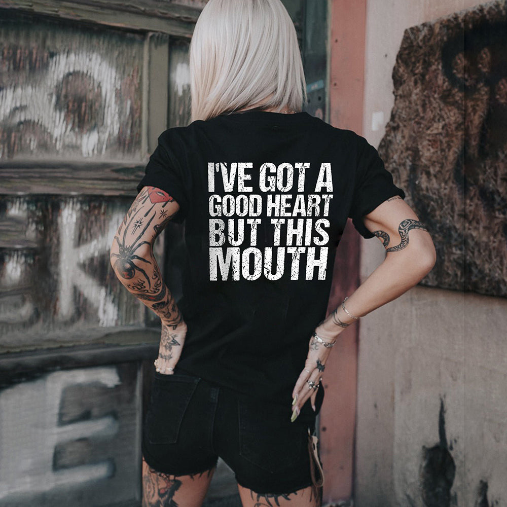 I'VE GOT A GOOD HEART BUT THIS MOUTH Print Women's T-shirt