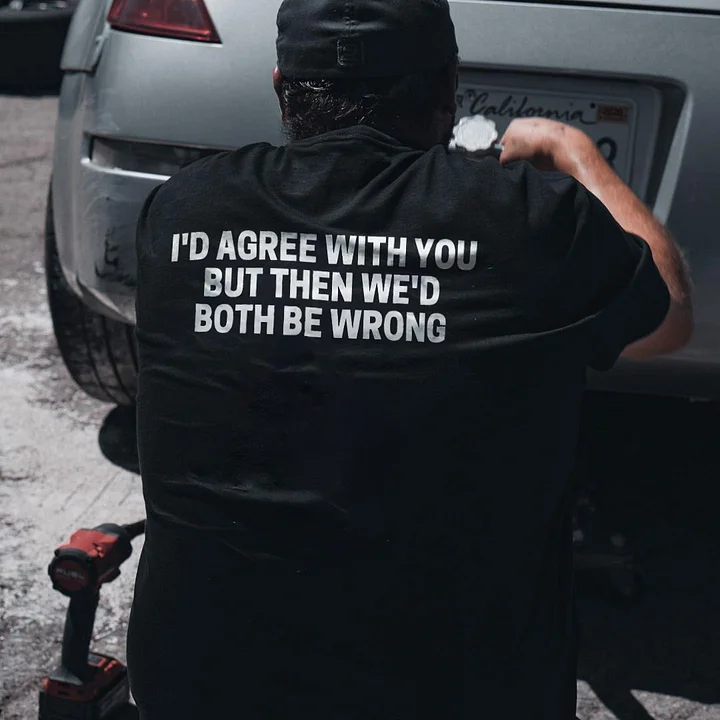 I'D AGREE WITH YOU Black Print T-Shirt