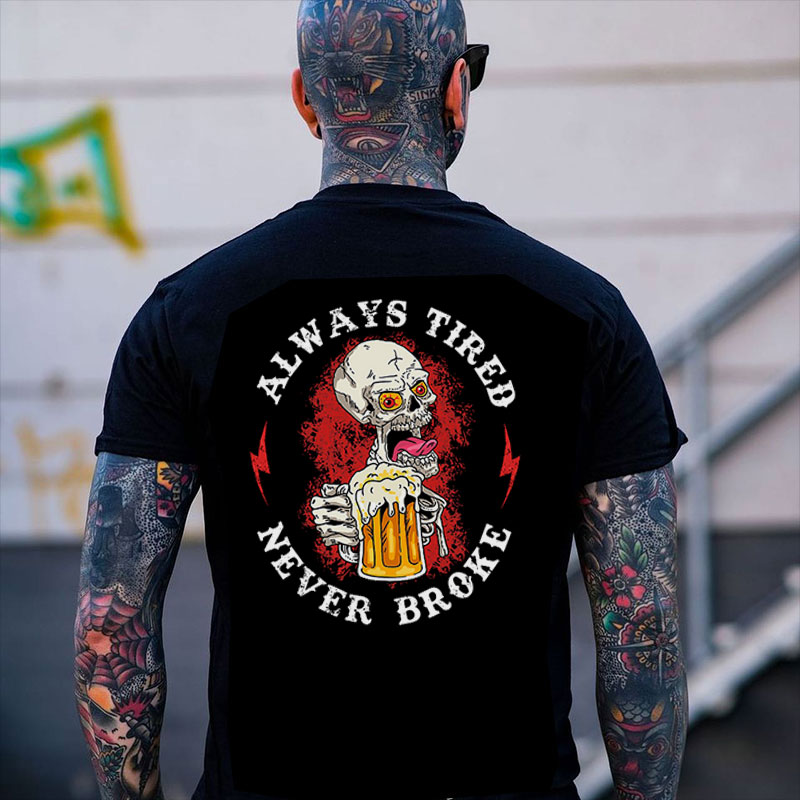 ALWAYS TIRED NEVER BROKE Skull Beer Skull Black Print T-shirt